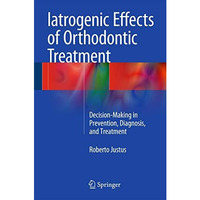 Iatrogenic Effects of Orthodontic Treatment: Decision-Making in Prevention, Diag [Hardcover]