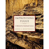 Improvising Fugue: A Method for Keyboard Artists [Spiral bound]