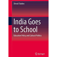 India Goes to School: Education Policy and Cultural Politics [Hardcover]