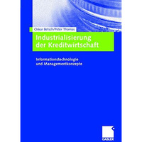 Industrialisierung der Kreditwirtschaft: Informationstechnologie und Managementk [Hardcover]