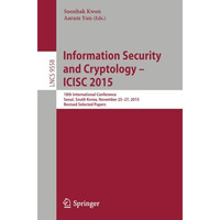 Information Security and Cryptology - ICISC 2015: 18th International Conference, [Paperback]