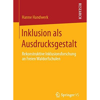 Inklusion als Ausdrucksgestalt: Rekonstruktive Inklusionsforschung an Freien Wal [Paperback]