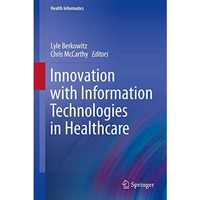 Innovation with Information Technologies in Healthcare [Hardcover]