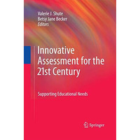 Innovative Assessment for the 21st Century: Supporting Educational Needs [Paperback]