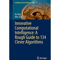 Innovative Computational Intelligence: A Rough Guide to 134 Clever Algorithms [Hardcover]