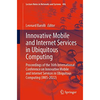 Innovative Mobile and Internet Services in Ubiquitous Computing: Proceedings of  [Paperback]