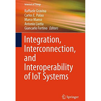 Integration, Interconnection, and Interoperability of IoT Systems [Hardcover]