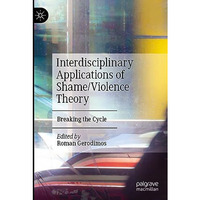 Interdisciplinary Applications of Shame/Violence Theory: Breaking the Cycle [Paperback]