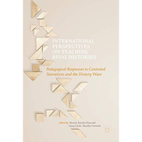 International Perspectives on Teaching Rival Histories: Pedagogical Responses to [Hardcover]