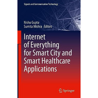 Internet of Everything for Smart City and Smart Healthcare Applications [Hardcover]