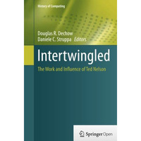 Intertwingled: The Work and Influence of Ted Nelson [Paperback]