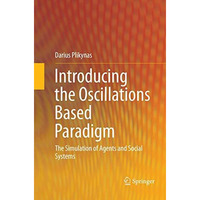 Introducing the Oscillations Based Paradigm: The Simulation of Agents and Social [Paperback]