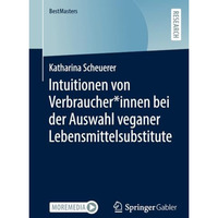 Intuitionen von Verbraucher*innen bei der Auswahl veganer Lebensmittelsubstitute [Paperback]