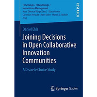 Joining Decisions in Open Collaborative Innovation Communities: A Discrete Choic [Paperback]