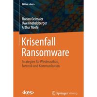 Krisenfall Ransomware: Strategien f?r Wiederaufbau, Forensik und Kommunikation [Paperback]