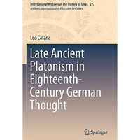 Late Ancient Platonism in Eighteenth-Century German Thought [Paperback]