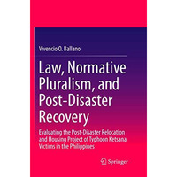 Law, Normative Pluralism, and Post-Disaster Recovery: Evaluating the Post-Disast [Paperback]