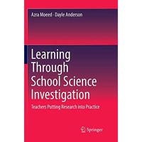 Learning Through School Science Investigation: Teachers Putting Research into Pr [Paperback]