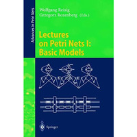 Lectures on Petri Nets I: Basic Models: Advances in Petri Nets [Paperback]