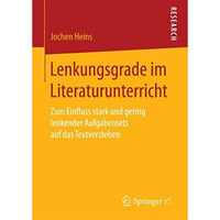 Lenkungsgrade im Literaturunterricht: Zum Einfluss stark und gering lenkender Au [Paperback]