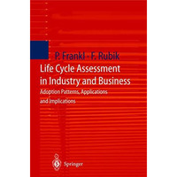 Life Cycle Assessment in Industry and Business: Adoption Patterns, Applications  [Hardcover]