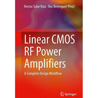 Linear CMOS RF Power Amplifiers: A Complete Design Workflow [Hardcover]