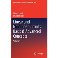 Linear and Nonlinear Circuits: Basic & Advanced Concepts: Volume 1 [Hardcover]