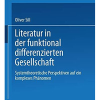 Literatur in der funktional differenzierten Gesellschaft: Systemtheoretische Per [Paperback]