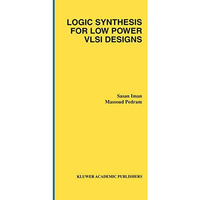 Logic Synthesis for Low Power VLSI Designs [Hardcover]