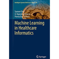 Machine Learning in Healthcare Informatics [Hardcover]