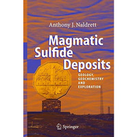 Magmatic Sulfide Deposits: Geology, Geochemistry and Exploration [Hardcover]