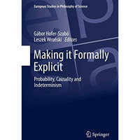 Making it Formally Explicit: Probability, Causality and Indeterminism [Hardcover]