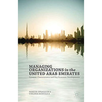 Managing Organizations in the United Arab Emirates: Dynamic Characteristics and  [Hardcover]