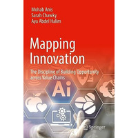 Mapping Innovation: The Discipline of Building Opportunity across Value Chains [Paperback]