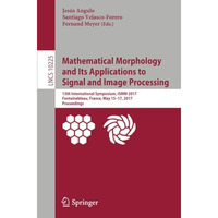 Mathematical Morphology and Its Applications to Signal and Image Processing: 13t [Paperback]