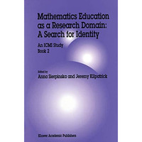 Mathematics Education as a Research Domain: A Search for Identity: An ICMI Study [Paperback]