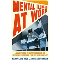 Mental Illness at Work: A managers guide to identifying, managing and preventin [Paperback]