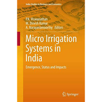 Micro Irrigation Systems in India: Emergence, Status and Impacts [Hardcover]