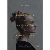 Mindfulness and Meditation for Adolescents: Practices and Programs [Hardcover]