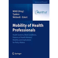 Mobility of Health Professionals: Health Systems, Work Conditions, Patterns of H [Paperback]