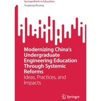 Modernizing Chinas Undergraduate Engineering Education Through Systemic Reforms [Paperback]