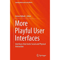 More Playful User Interfaces: Interfaces that Invite Social and Physical Interac [Hardcover]