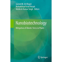 Nanobiotechnology: Mitigation of Abiotic Stress in Plants [Hardcover]