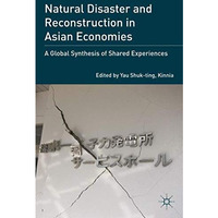 Natural Disaster and Reconstruction in Asian Economies: A Global Synthesis of Sh [Hardcover]