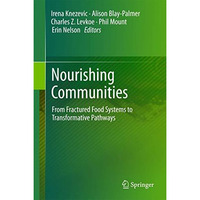 Nourishing Communities: From Fractured Food Systems to Transformative Pathways [Hardcover]