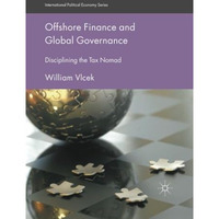 Offshore Finance and Global Governance: Disciplining the Tax Nomad [Paperback]