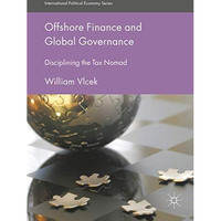 Offshore Finance and Global Governance: Disciplining the Tax Nomad [Hardcover]