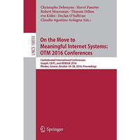 On the Move to Meaningful Internet Systems: OTM 2016 Conferences: Confederated I [Paperback]