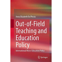 Out-of-Field Teaching and Education Policy: International Micro-Education Policy [Hardcover]