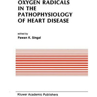 Oxygen Radicals in the Pathophysiology of Heart Disease [Paperback]